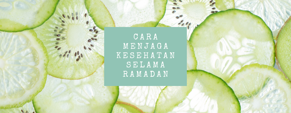 Cara Menjaga Kesehatan Selama Ramadan