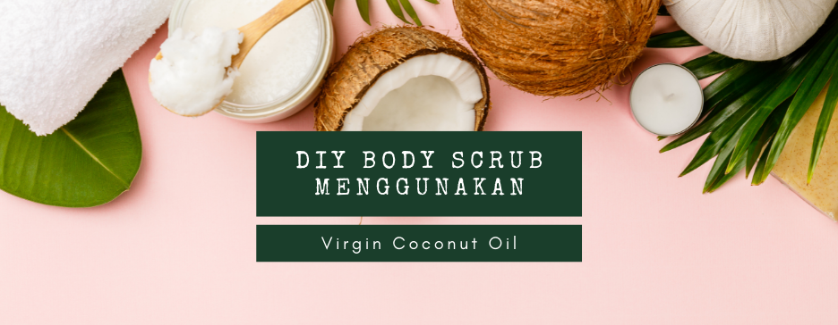 DIY Body Scrub Menggunakan Virgin Coconut Oil
